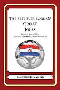 bokomslag The Best Ever Book of Croat Jokes: Lots and Lots of Jokes Specially Repurposed for You-Know-Who