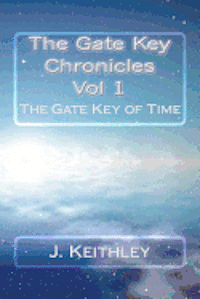 J. Keithley - The Gate Key Chronicles Vol 1: The Gate Key of Time, Häftad