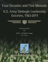 bokomslag Four Decades and Five Manuals: U.S. Army Strategic Leadership Doctrine, 1983-2011