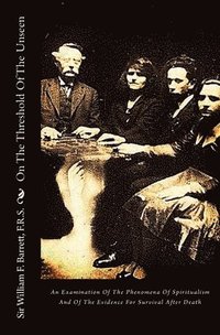 bokomslag On The Threshold Of The Unseen: An Examination Of The Phenomena Of Spiritualism And Of The Evidence For Survival After Death