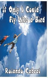 If Only I Could Fly Like A Bird 1