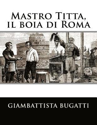 Mastro Titta, il boia di Roma: Memorie di un carnefice scritte da lui stesso 1