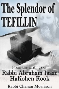 bokomslag The Splendor of Tefillin: Insights into the Mitzvah of Tefillin From the Writings of Rabbi Abraham Isaac HaKohen Kook