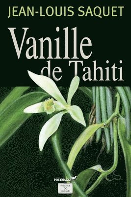 Jean-Louis Saquet, Yvan C. Goudard - Vanille de Tahiti, Häftad