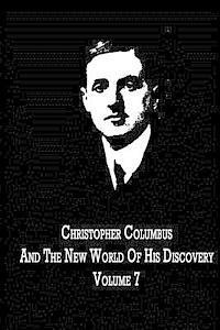 Christopher Columbus And The New World Of His Discovery Volume 7 1