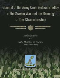 bokomslag General of the Army Omar Nelson Bradley in the Korean War and the Meaning of the Chirmanship