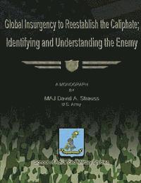 bokomslag Global Insurgency to Reestablish the Caliphate; Identifying and Understanding the Enemy