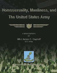 Us Army James C. Dayhoff - Homosexuality, Manliness, and The United States Army, Häftad