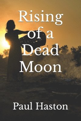 Paul Haston - Rising of a Dead Moon, Häftad