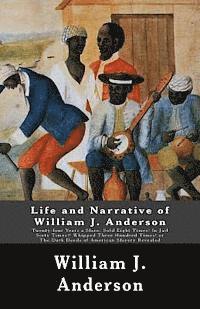 bokomslag Life and Narrative of William J. Anderson: Twenty-four Years a Slave: Sold Eight Times! In Jail Sixty Times!! Whipped Three Hundred Times! Or The Dark