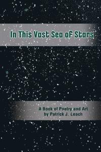 In This Vast Sea of Stars: A Book of Poetry and Art (Black and White Edition) 1