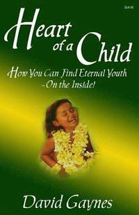 bokomslag Heart of a Child: How You Can Find Eternal Youth On the Inside