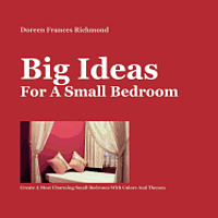 bokomslag Big Ideas For a Small Bedroom: Create A Most Charming Small Bedroom With Colors And Themes