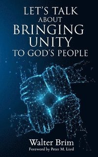 bokomslag LET'S TALK ABOUT BRINGING UNITY TO God's People