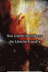 Six Little Bunkers At Uncle Fred's 1