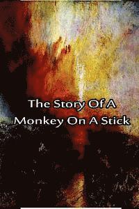 bokomslag The Story Of A Monkey On A Stick