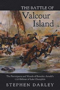 bokomslag The Battle of Valcour Island: The Participants and Vessels of Benedict Arnold's 1776 Defense of Lake Champlain