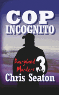 Cop Incognito: Dairyland Murders 1