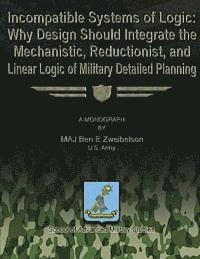 bokomslag Incompatible Systems of Logic: Why Design Should Integrate the Mechanistic, Reductionist, and Linear Logic of Military Detailed Planning