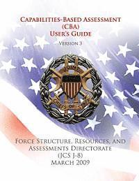 bokomslag Capabilities-Based Assessment (CBA) User's Guide (Version 3): Force Structure, Resources, and Assessments Directorate (JCS J-8)