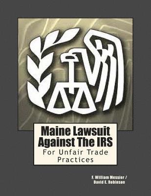 bokomslag Maine Lawsuit Against the IRS: For Unfair Trade Practices