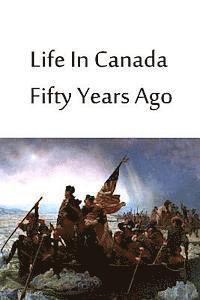 bokomslag Life In Canada Fifty Years Ago