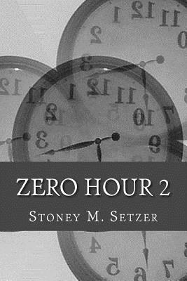 Stoney M. Setzer - Zero Hour 2: More Stories of Spiritual Suspense, Häftad