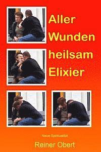 Reiner Obert - Aller Wunden heilsam Elixier: Neue Spiritualität, Häftad