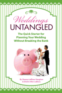 bokomslag Weddings Untangled: The Quick Starter for Planning Your Wedding Without Breaking the Bank