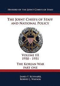 History of the Joint Chiefs of Staff: The Joint Chiefs of Staff and National Policy - 1950 - 1951 - The Korean War: Part One (Volume III) 1