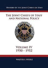 History of the Joint Chiefs of Staff: The Joint Chiefs of Staff and National Policy - 1950 - 1952 (Volume IV) 1