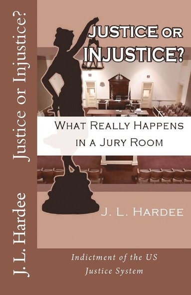 bokomslag Justice or Injustice? What Really Happens In A Jury Room