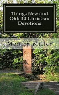 Monica Miller - Things New and Old: 30 Christian Devotions, Häftad