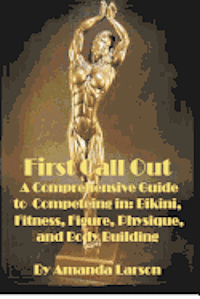bokomslag First Call Out: A comprehensive guide to competing in Bikini, Fitness, Figure, Women's Physique and Bodybuilding