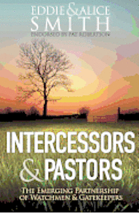 Intercessors & Pastors: The Emerging Partnership of Watchmen & Gatekeepers 1