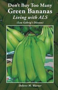 bokomslag Don't Buy Too Many Green Bananas Living with ALS: (Lou Gehrig's Disease)
