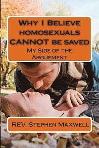 Stephen Cortney Maxwell - Why I Believe homosexuals CANNOT be saved: My Side of the Arguement, Häftad
