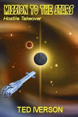 Ted Iverson - Mission to the Stars Hostile Takeover, Häftad