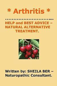 bokomslag * ARTHRITIS * HELP and BEST ADVICE - NATURAL ALTERNATIVE TREATMENT. SHEILA BER.