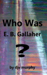 Who Was E. B. Gallaher? 1