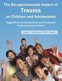 bokomslag The Biopsychosocial Impact of Trauma on Children and Adolescents: Suggestions for Assessment and Treatment in the Jamaican Context: Trauma, Assessment