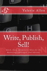 bokomslag Write, Publish, Sell!: Quick, Easy, Inexpensive Ideas for the Marketing Challenged