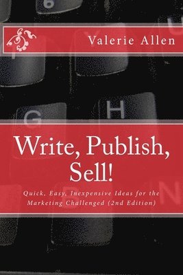 Write, Publish, Sell!: Quick, Easy, Inexpensive Ideas for the Marketing Challenged 1