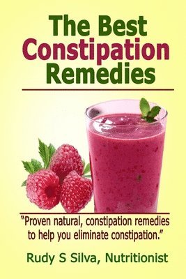 bokomslag The Best Constipation Remedies: Proven natural, constipation remedies to help you eliminate constipation