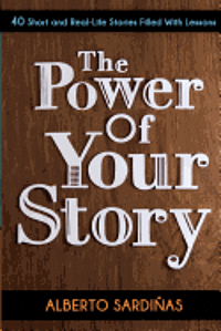 bokomslag The Power of Your Story: 40 Short and Real-Life Stories Filled With Lessons