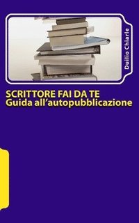 bokomslag Scrittore fai da te - Guida all'autopubblicazione