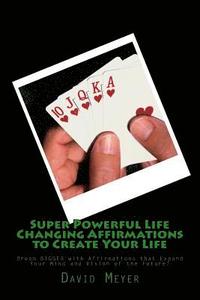 bokomslag Super Powerful Life Changing Affirmations to Create Your Life: Dream Bigger with Affirmations That Expand Your Mind and Vision of the Future!