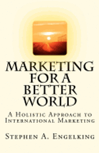bokomslag Marketing for a Better World: A Holistic Approach to International Marketing