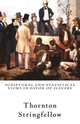 Thornton Stringfellow - Scriptural and Statistical Views in Favor of Slavery, Häftad