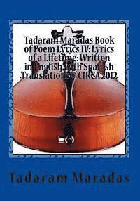 Tadaram Maradas Book of Poem Lyrics IV: Lyrics of a Lifetime: Written in English with Spanish Translations (c) CIRCA 2012 1